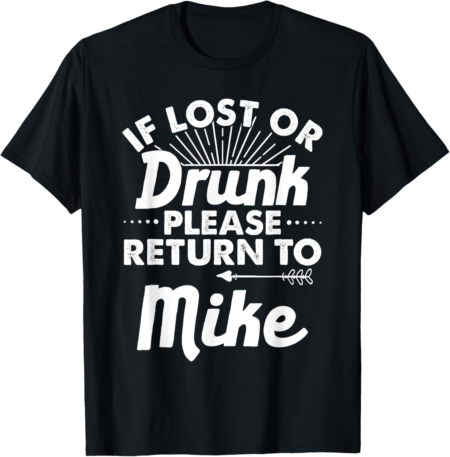 If Lost Or Drunk Please Return To MIKE Gift Name Men T-Shirt - T-Shirt | Black