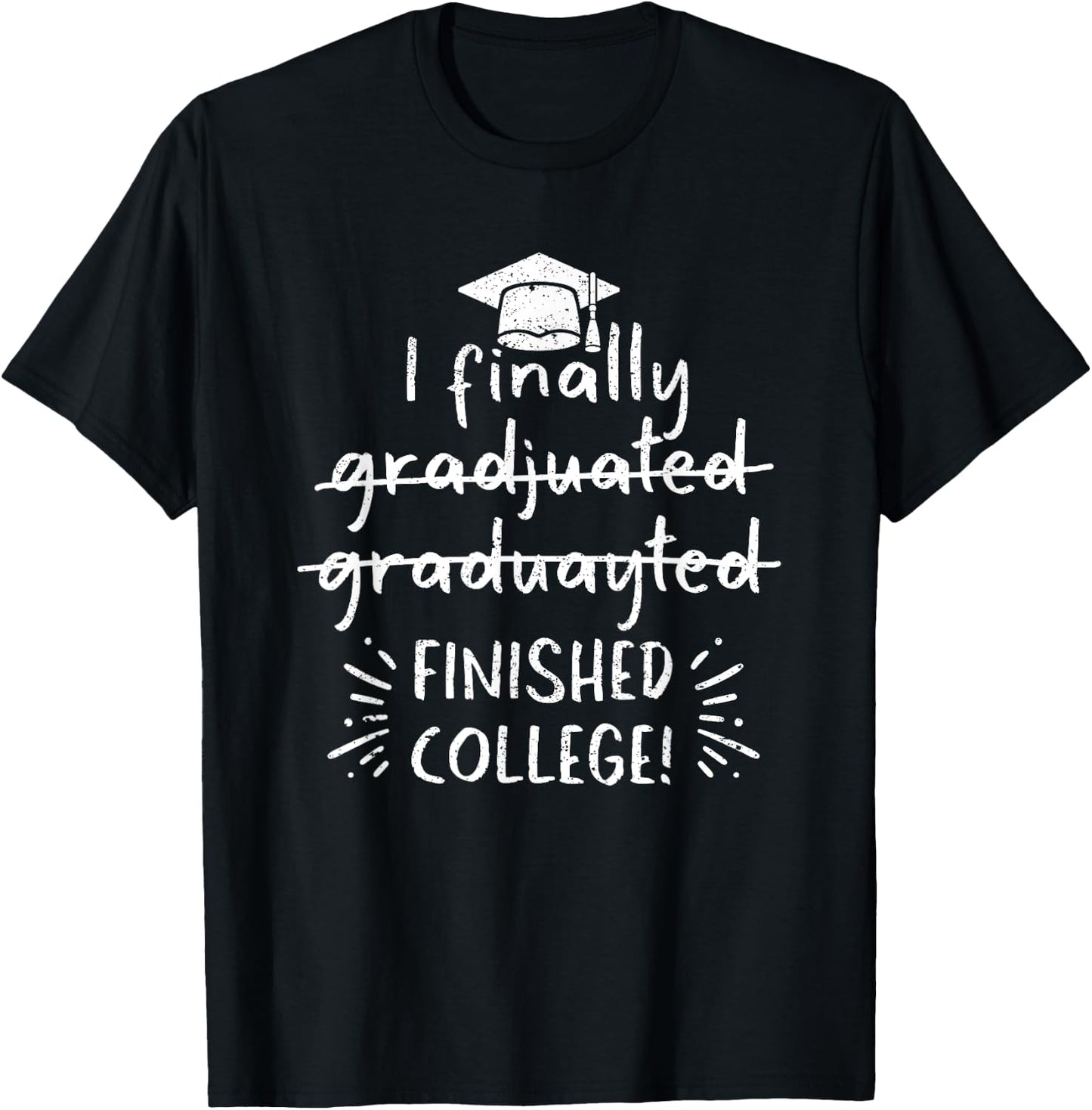 I Finally Graduated Finished College Funny Graduation School T-Shirt - T-Shirt | Black