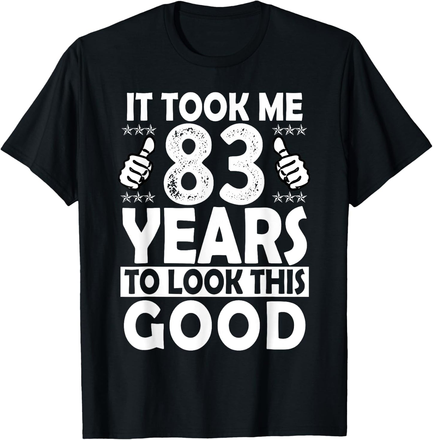 It Took me 83 Years to Look This Good Funny 83 Years Old T-Shirt - T-Shirt | Black