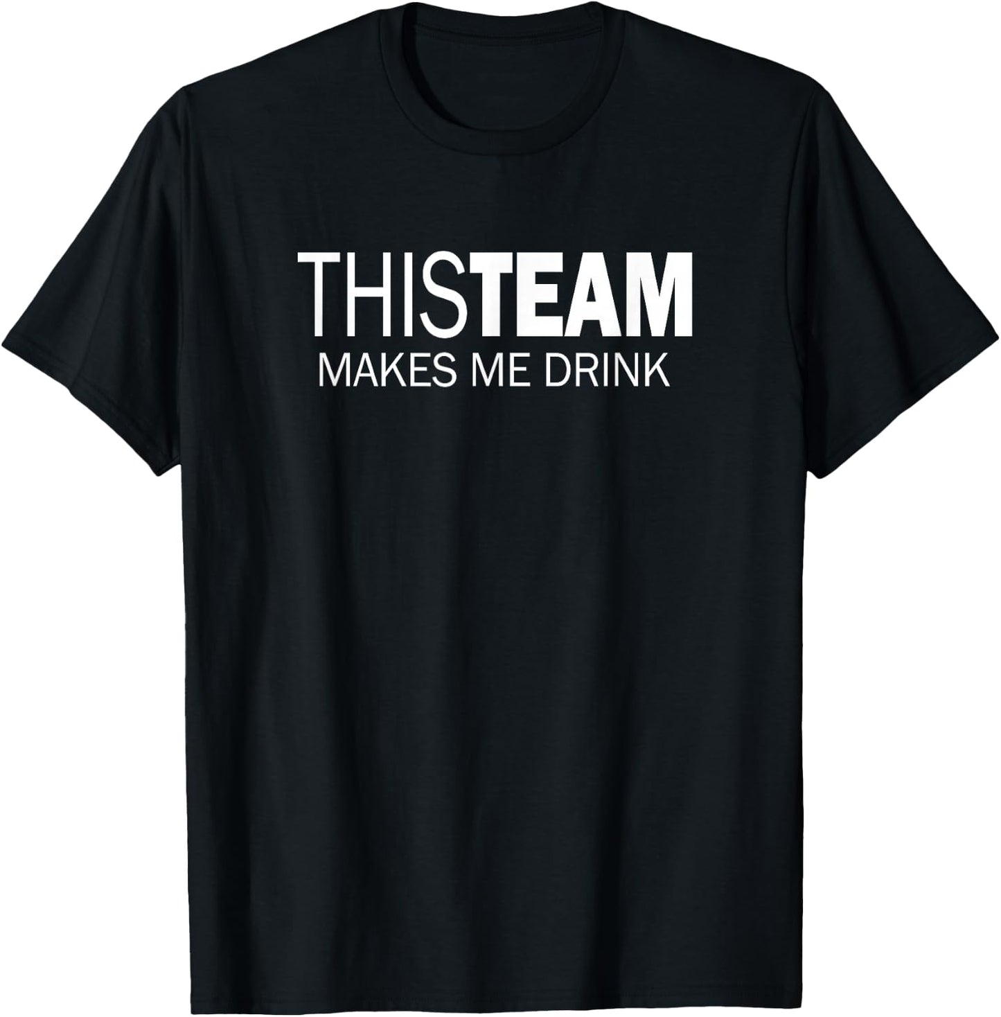 This Team Makes Me Drink T-Shirt - T-Shirt | Black