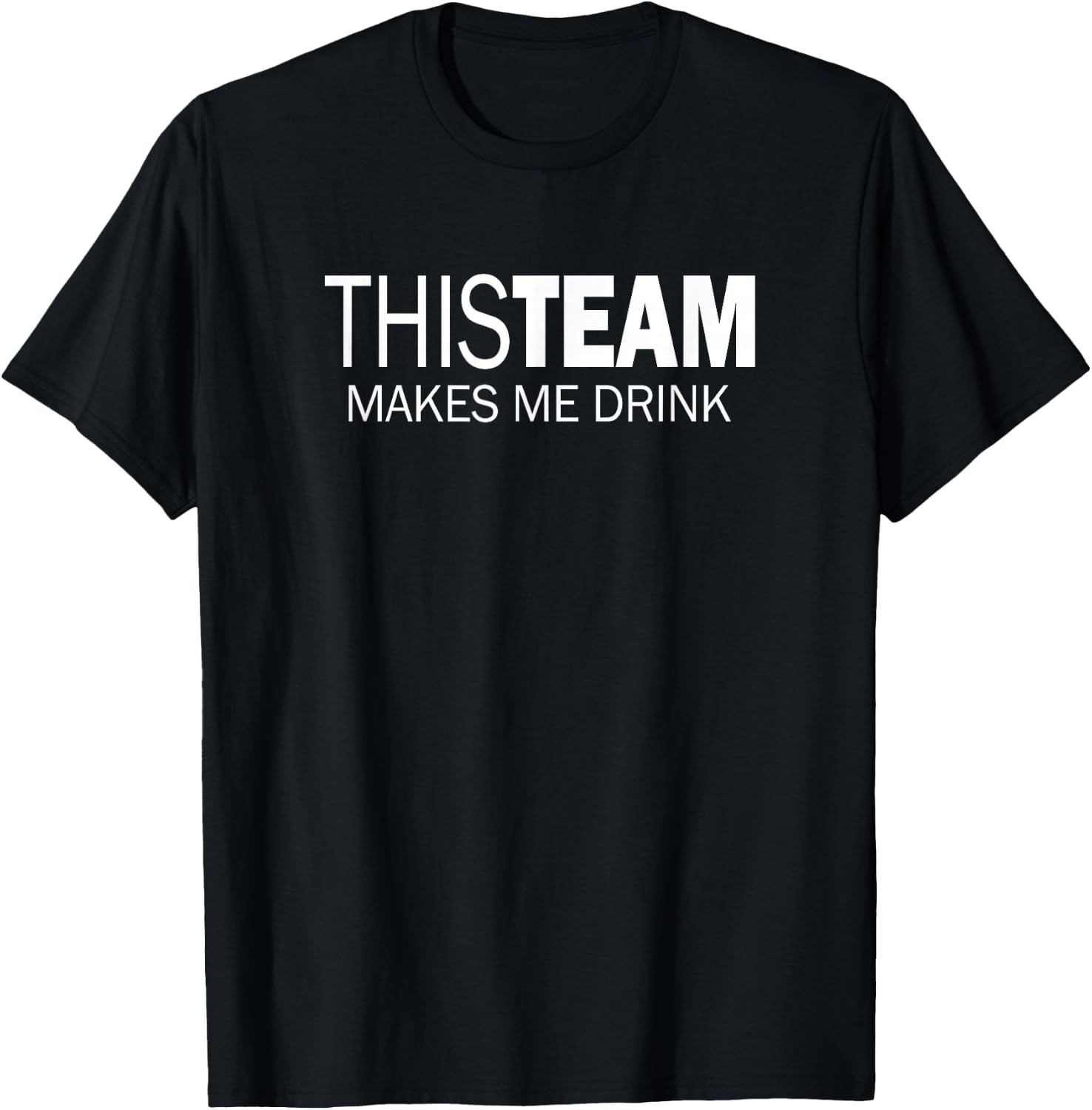 This Team Makes Me Drink T-Shirt - T-Shirt | Black