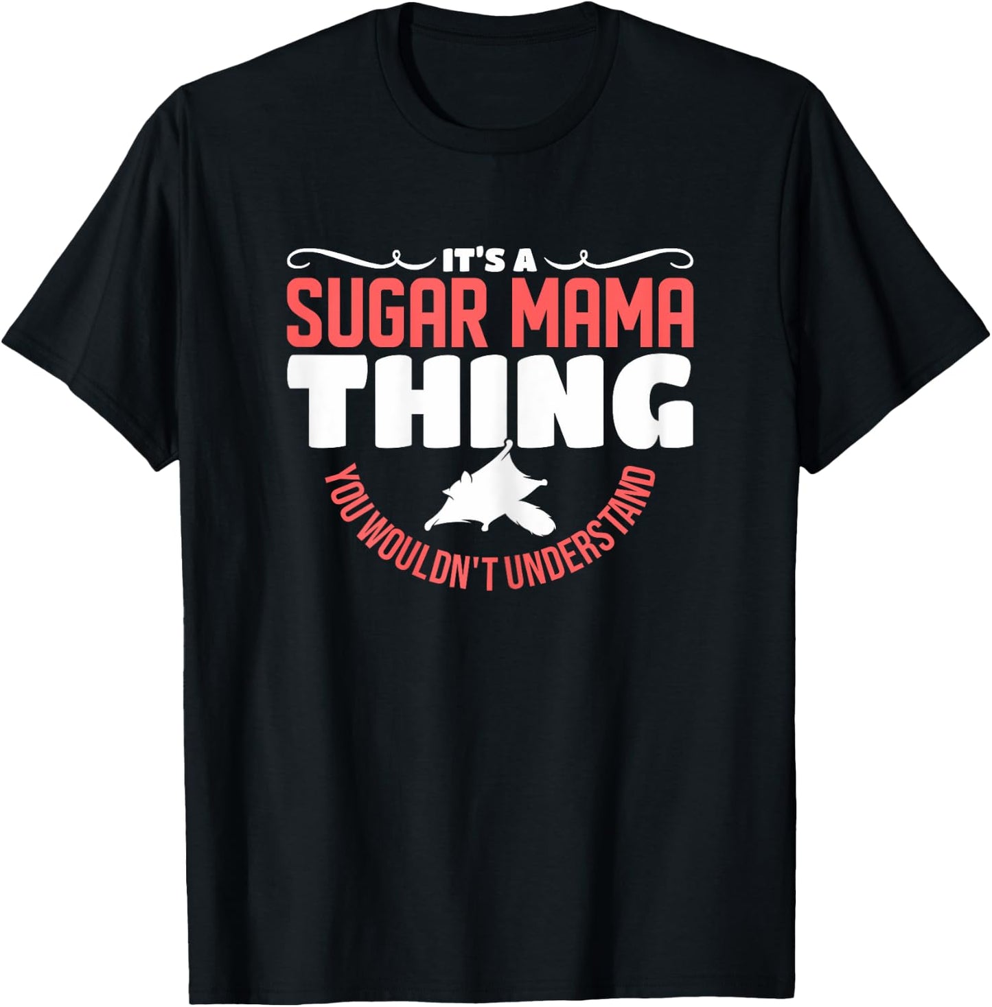 It's A Sugar Mama Thing You Wouldn't Understand Sugar Glider T-Shirt - T-Shirt | Black