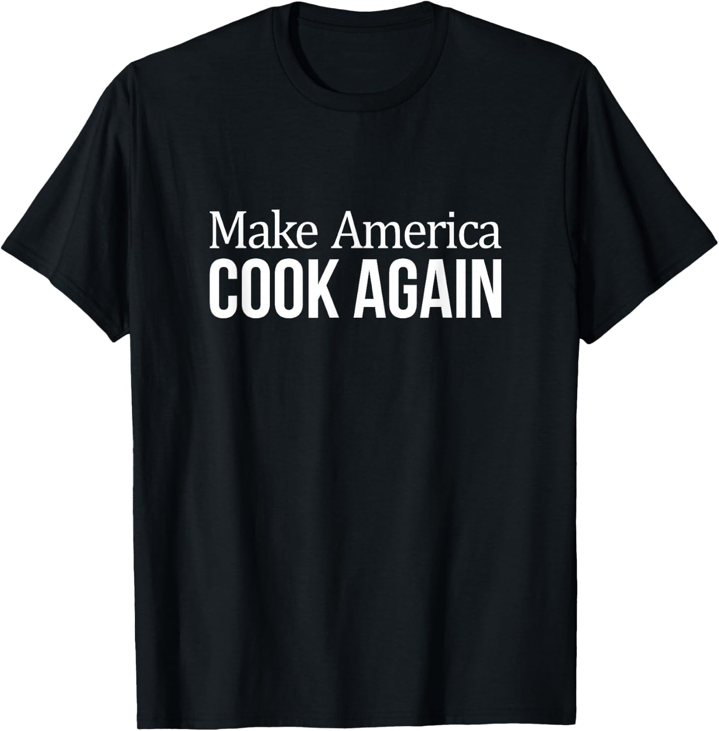 Make America Cook Again T-Shirt - T-Shirt | Black