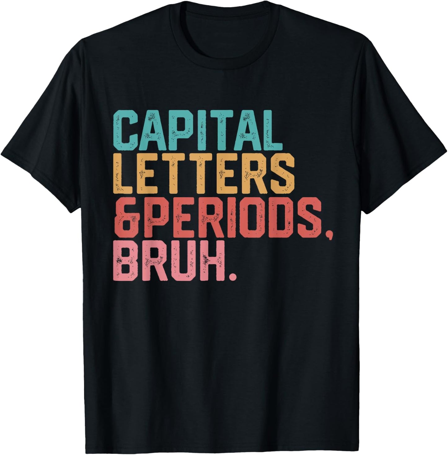 Capital Letters and Periods Bruh Funny Teacher T-Shirt - T-Shirt | Black