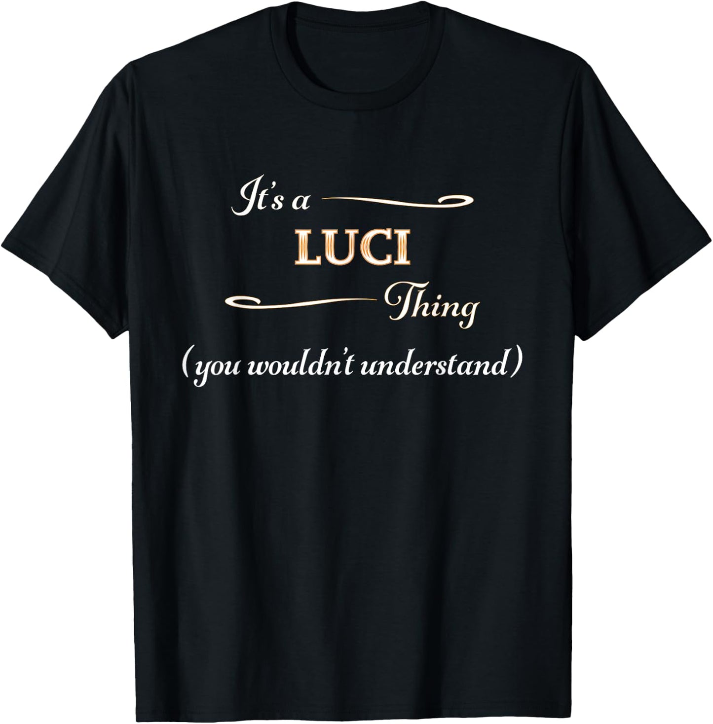 It's a LUCI Thing, You Wouldn't Understand | Name Gift T-Shirt - T-Shirt | Black