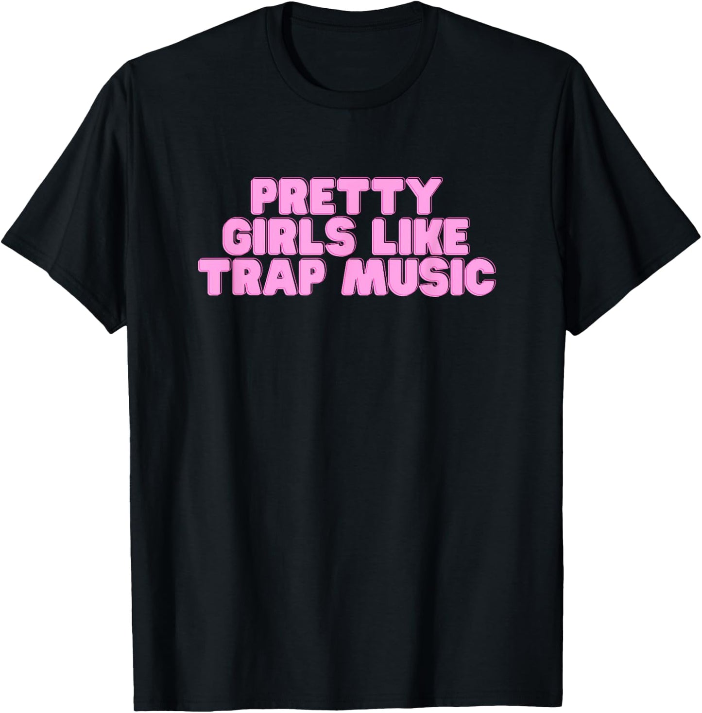 Pretty Girls Like Trap Music Y2K College Rap Music Novelty T-Shirt - T-Shirt | Black