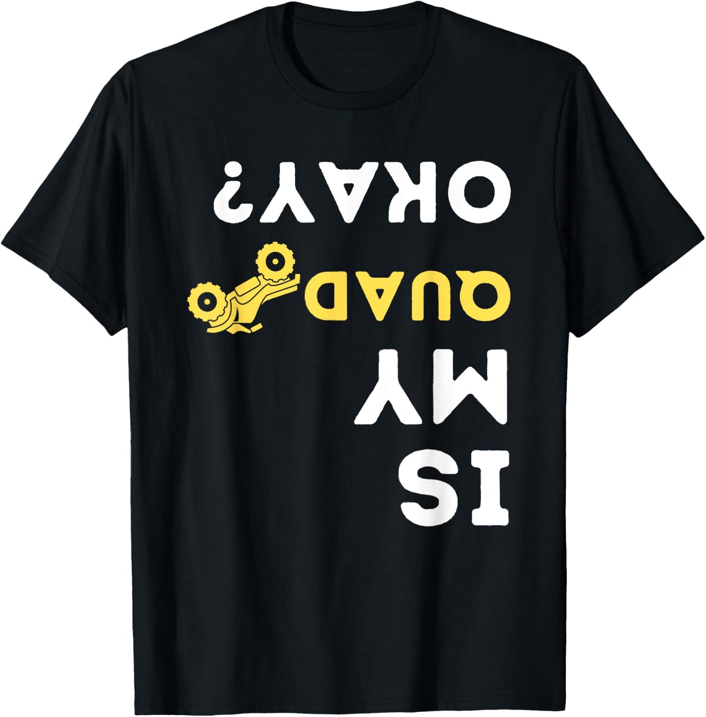 Is My Quad Okay? - Quad Biker ATV 4 Wheeler Gift T-Shirt - T-Shirt | Black