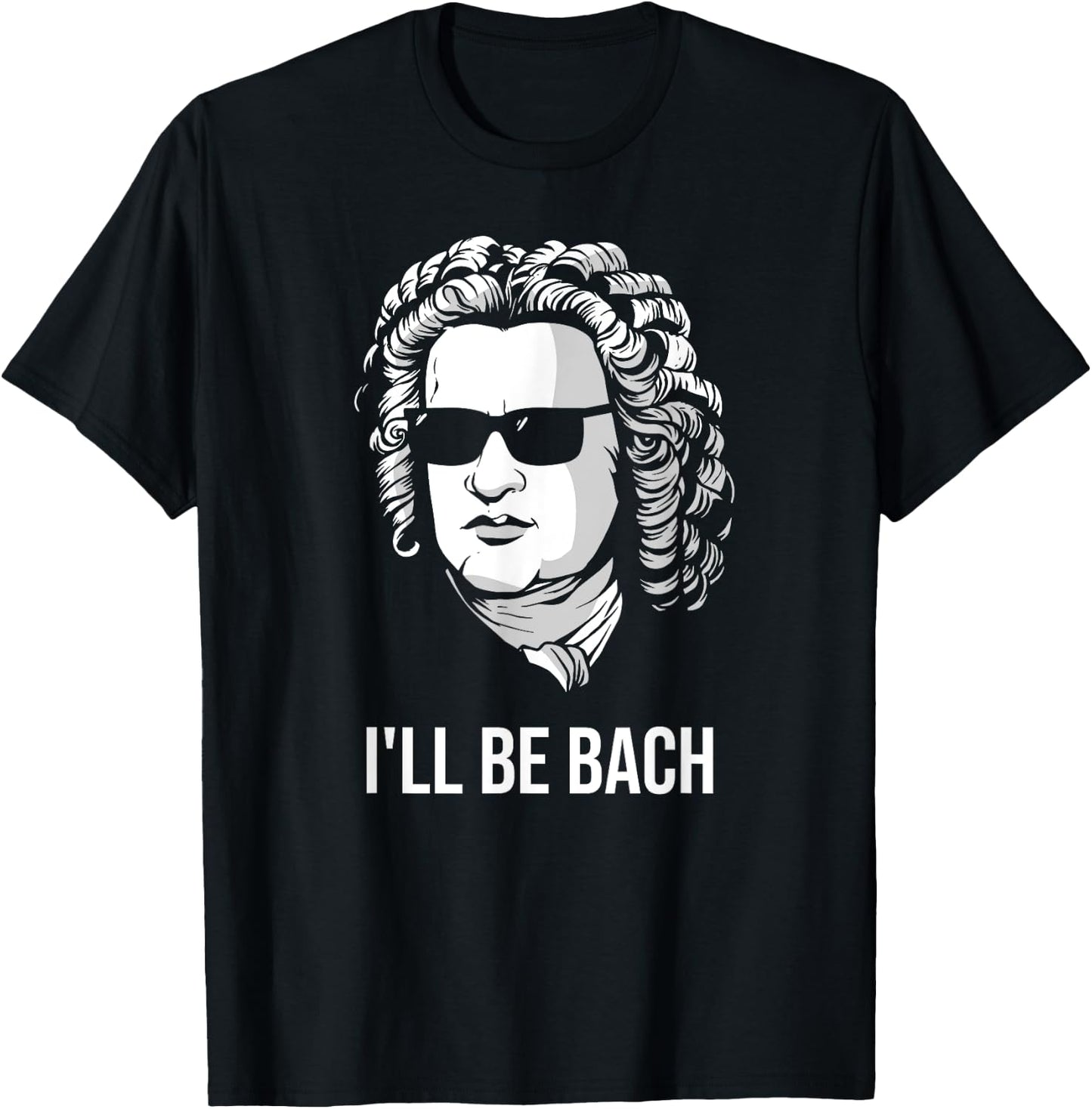 I'll Be Bach Funny Composer Classical Musician Gift T-Shirt - T-Shirt | Black
