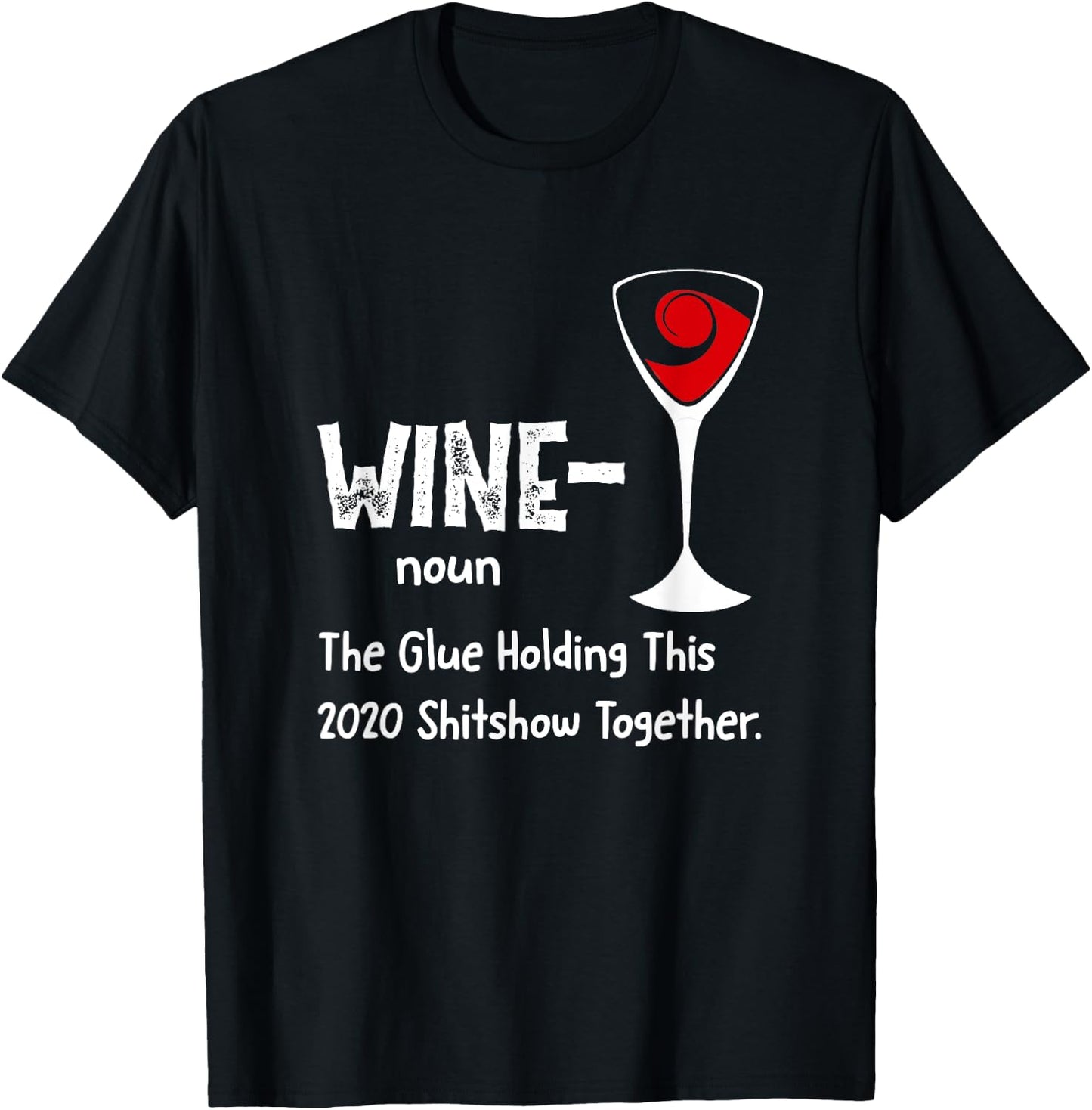 Wine noun The Glue Holding This 2021 Shitshow Together T-Shirt - T-Shirt | Black