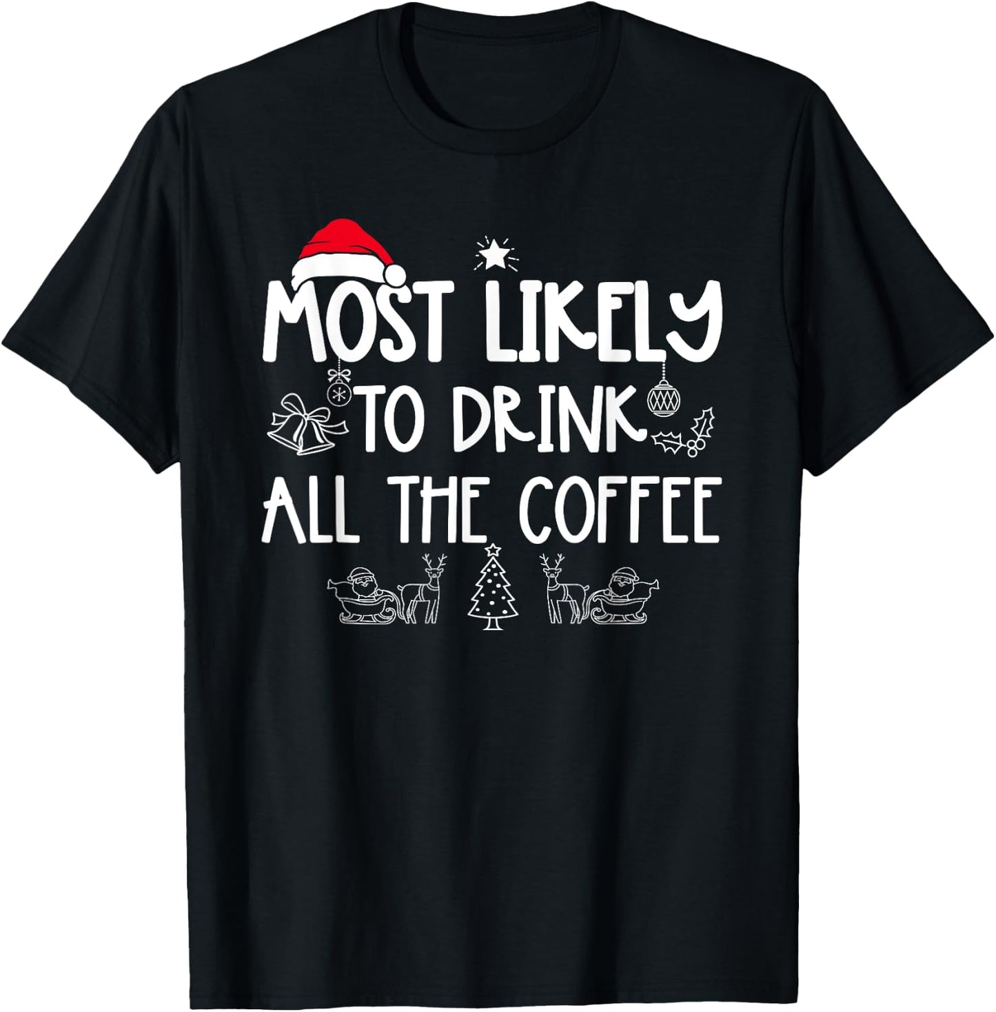 Most Likely To Drink All The Coffee Matching Christmas T-Shirt - T-Shirt | Black