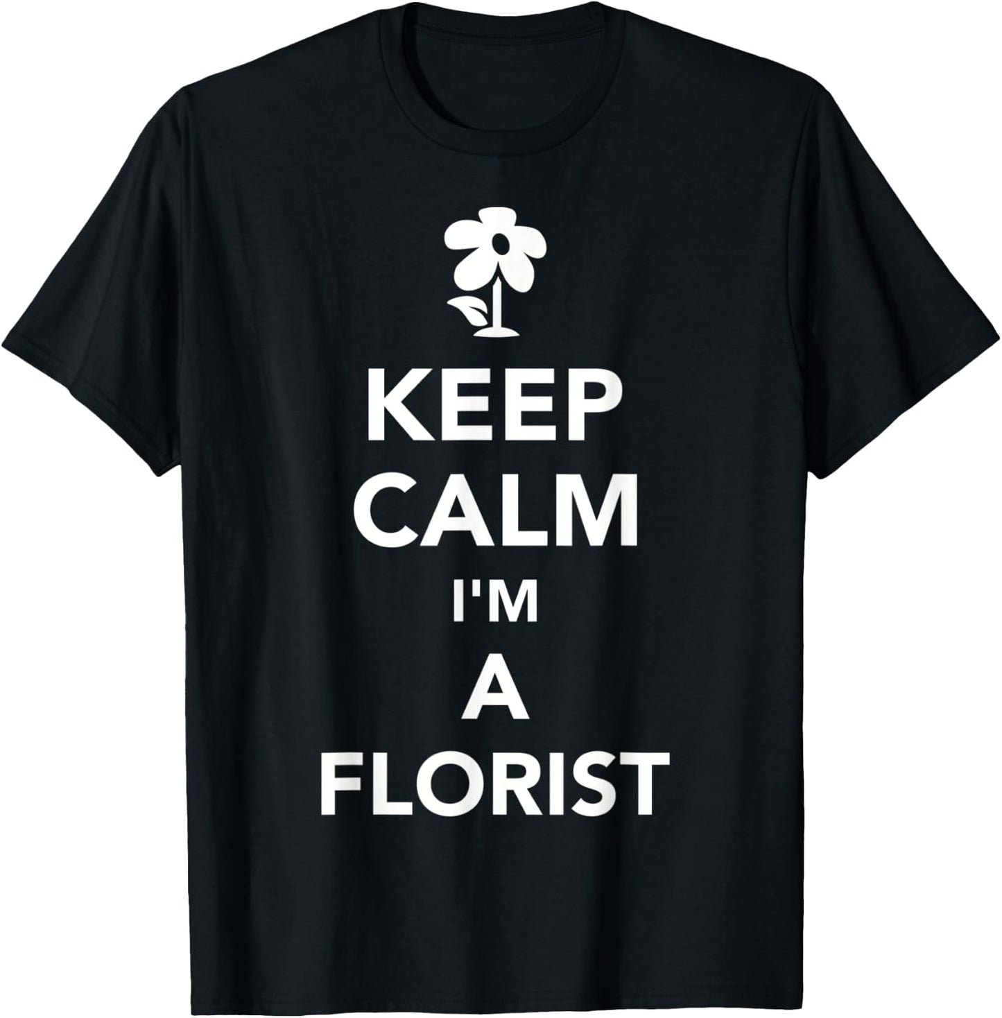 Keep calm I'm a florist T-Shirt - T-Shirt | Black