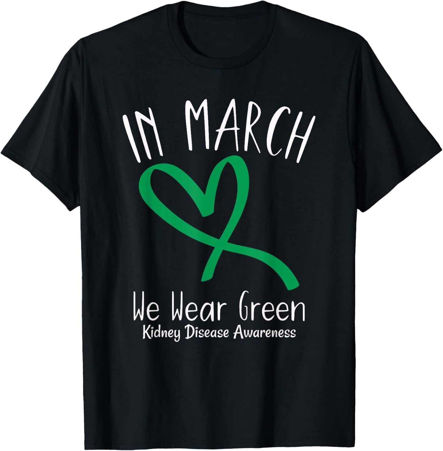 Heart In March We Wear Green Kidney Disease Awareness T-Shirt - T-Shirt | Black
