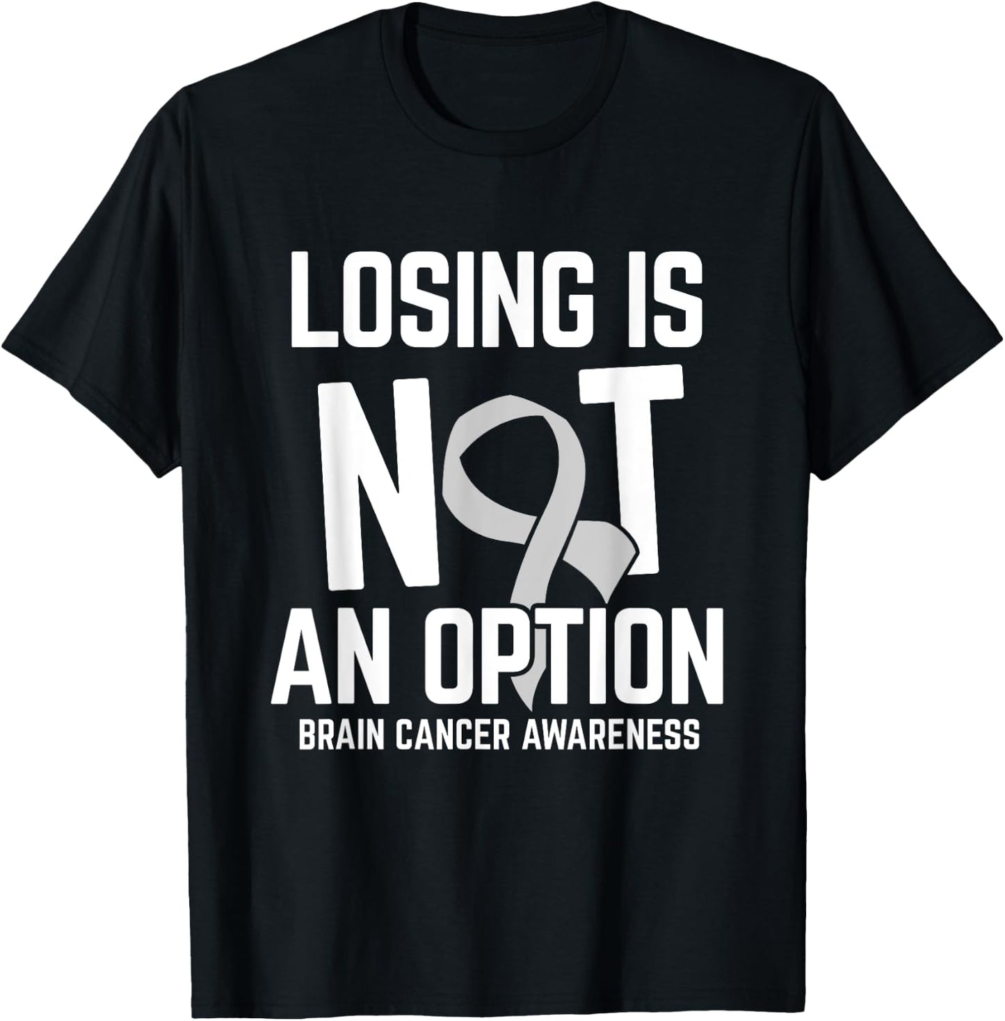 Losing Not Option Brain Cancer Awareness Brain Tumor Patient T-Shirt - T-Shirt | Black