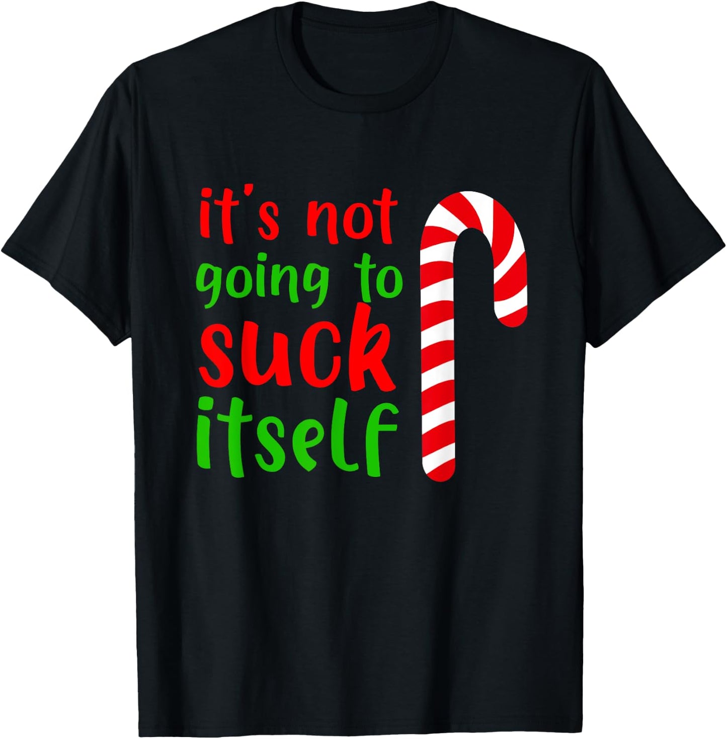 Funny Christmas Inappropriate Its Not Going To Suck Itself T-Shirt - T-Shirt | Black