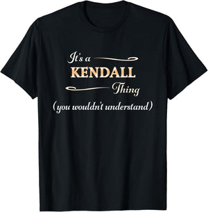 It's a KENDALL Thing, You Wouldn't Understand | Name Gift T-Shirt - T-Shirt | Black
