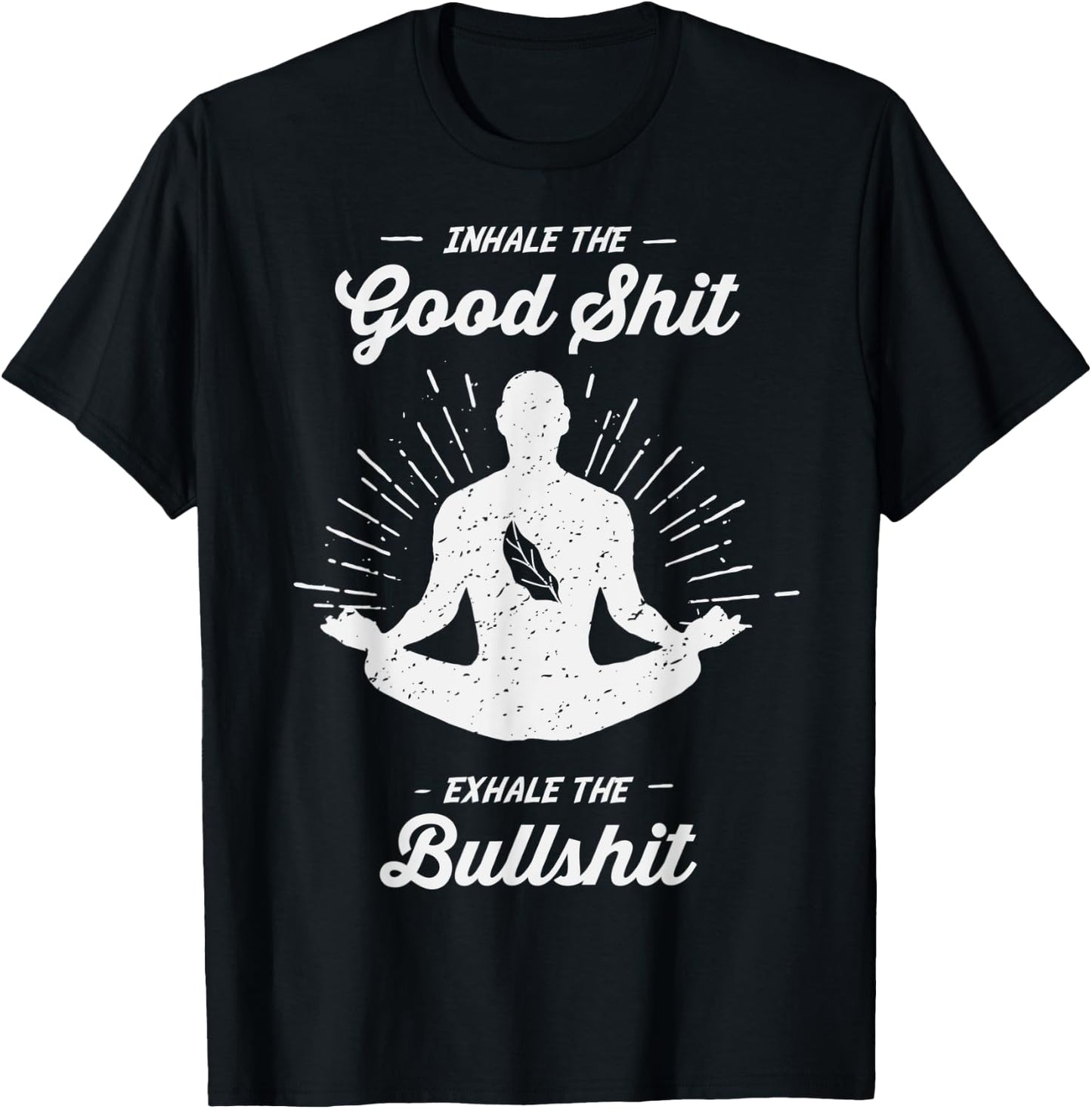 Inhale The Good Exhale The Bullshit - Yoga Zen Meditation T-Shirt - T-Shirt | Black