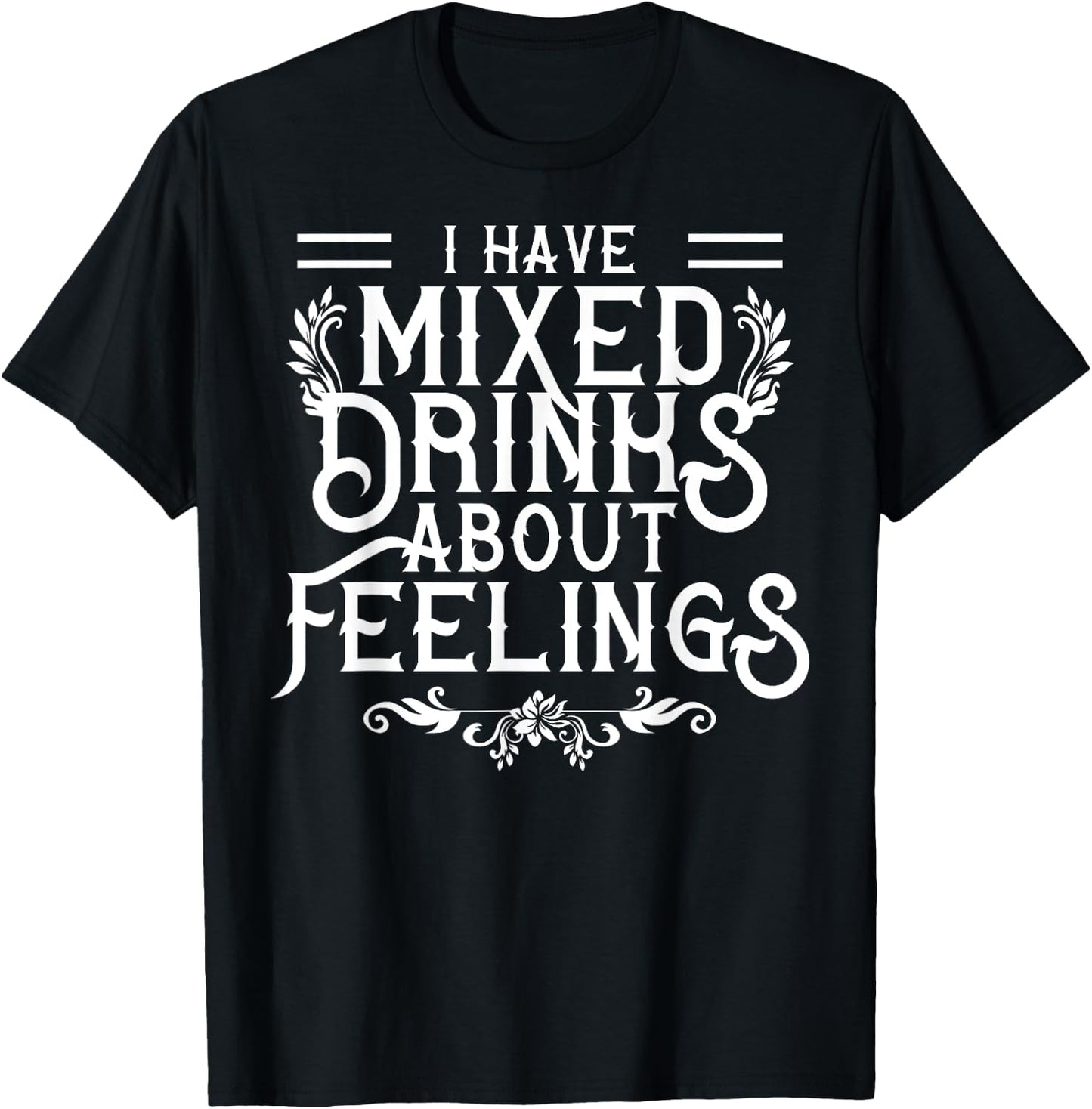 I Have Mixed Drinks About Feelings Cool Saying designs T-Shirt - T-Shirt | Black