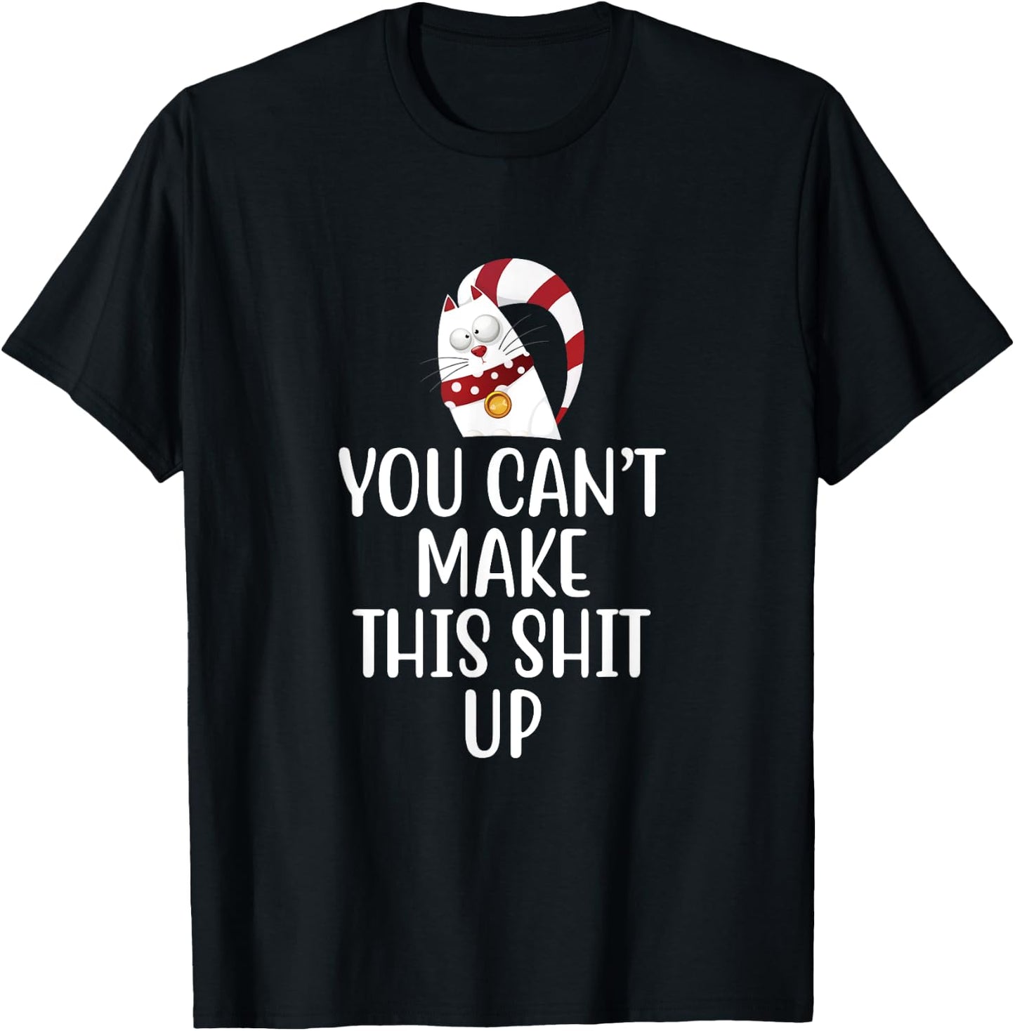 You Can't Make This Shit Up - Funny Joke Gift - Kitty Cat T-Shirt - T-Shirt | Black