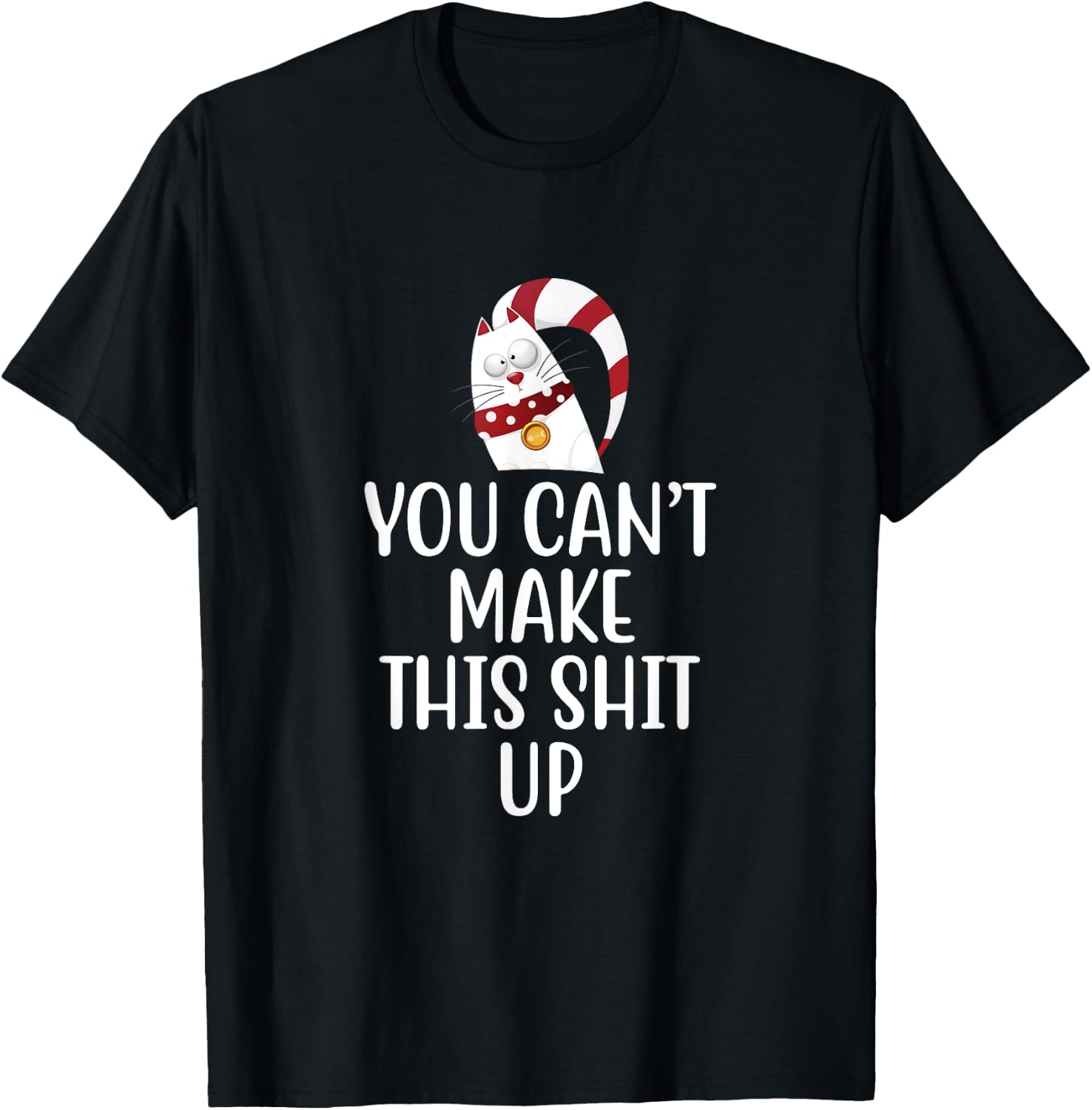 You Can't Make This Shit Up - Funny Joke Gift - Kitty Cat T-Shirt - T-Shirt | Black