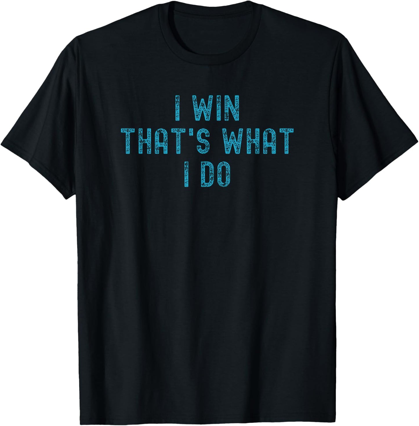 I Win That's What I Do | Motivational Gym Workout Apparel T-Shirt - T-Shirt | Black