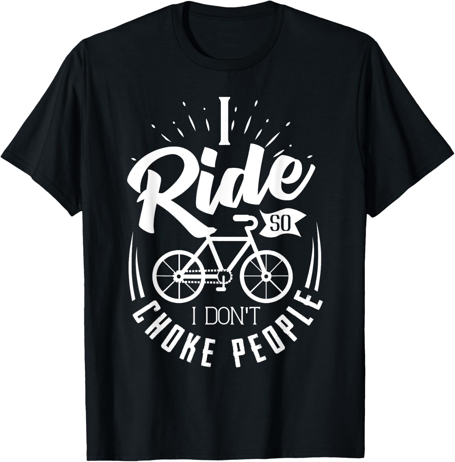 Funny Mountain Bike Shirt I Ride So I Don't Choke People T-Shirt - T-Shirt | Black