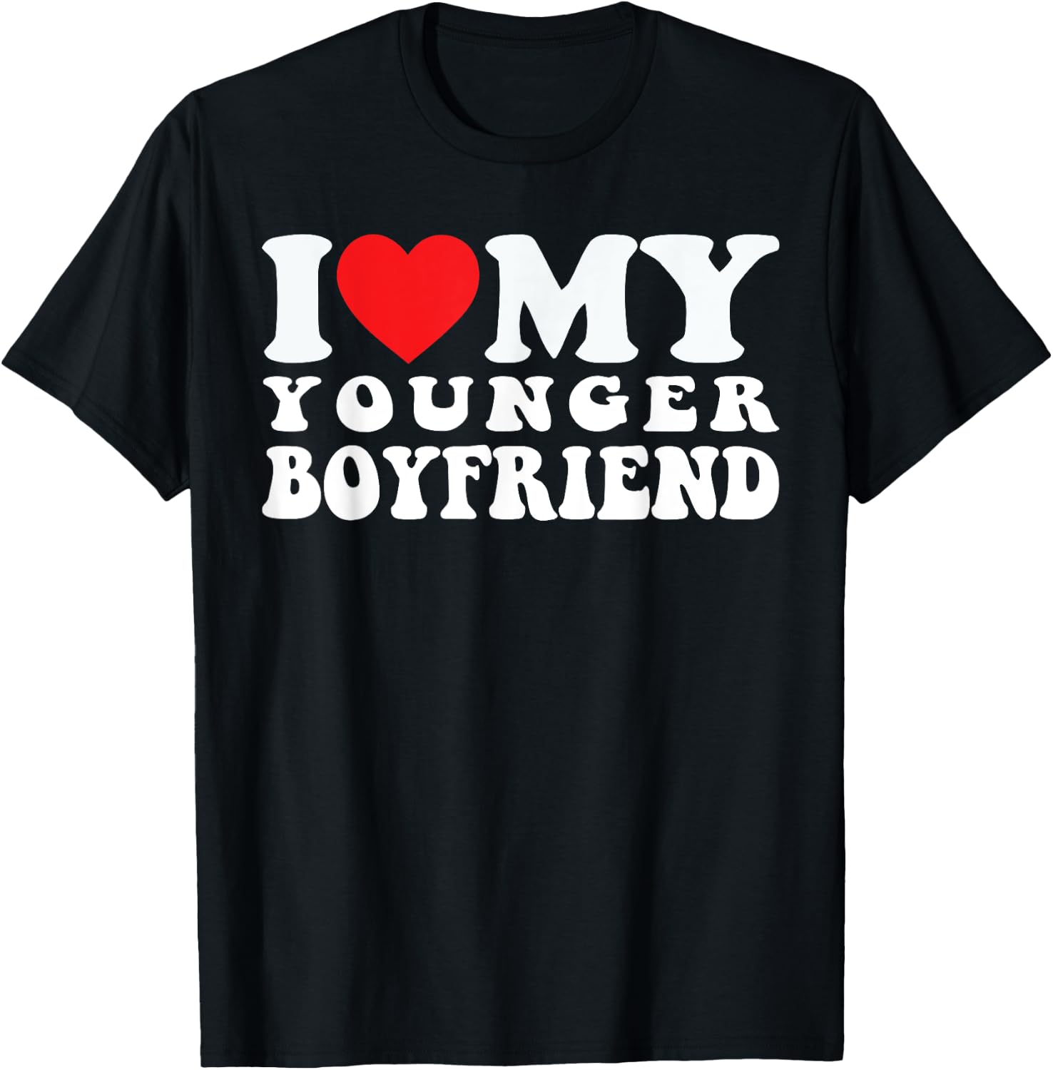 I Love My Younger Boyfriend I Heart My Younger Boyfriend BF T-Shirt - T-Shirt | Black