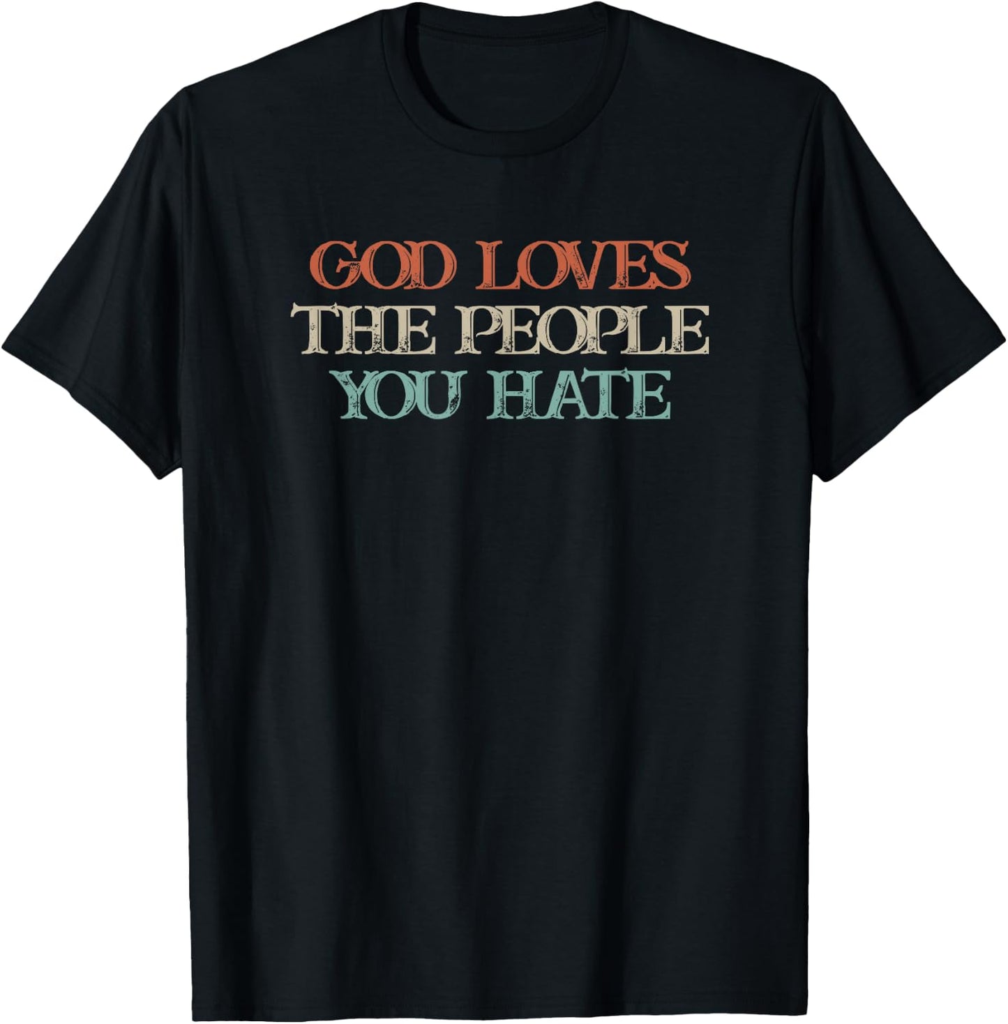 God Loves The People You Hate T-Shirt - T-Shirt | Black