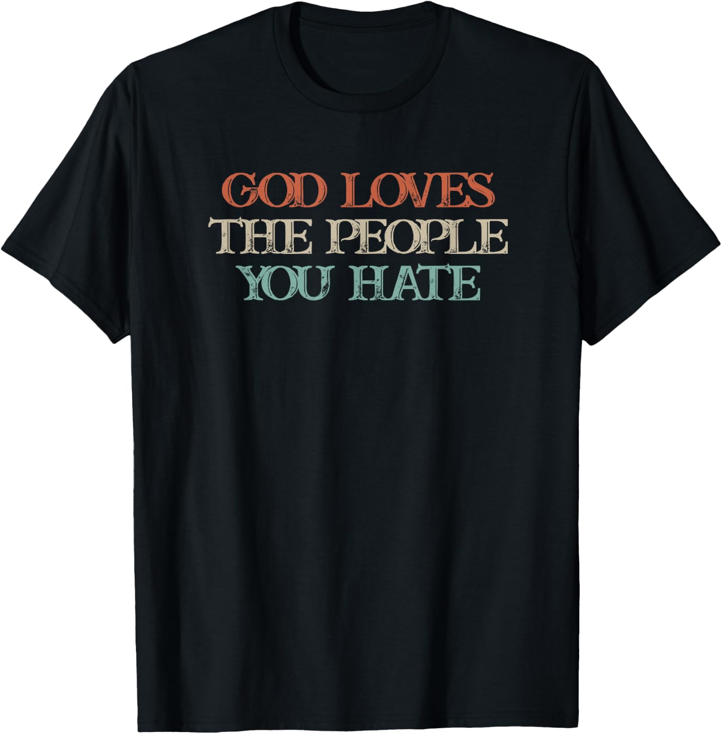 God Loves The People You Hate T-Shirt - T-Shirt | Black