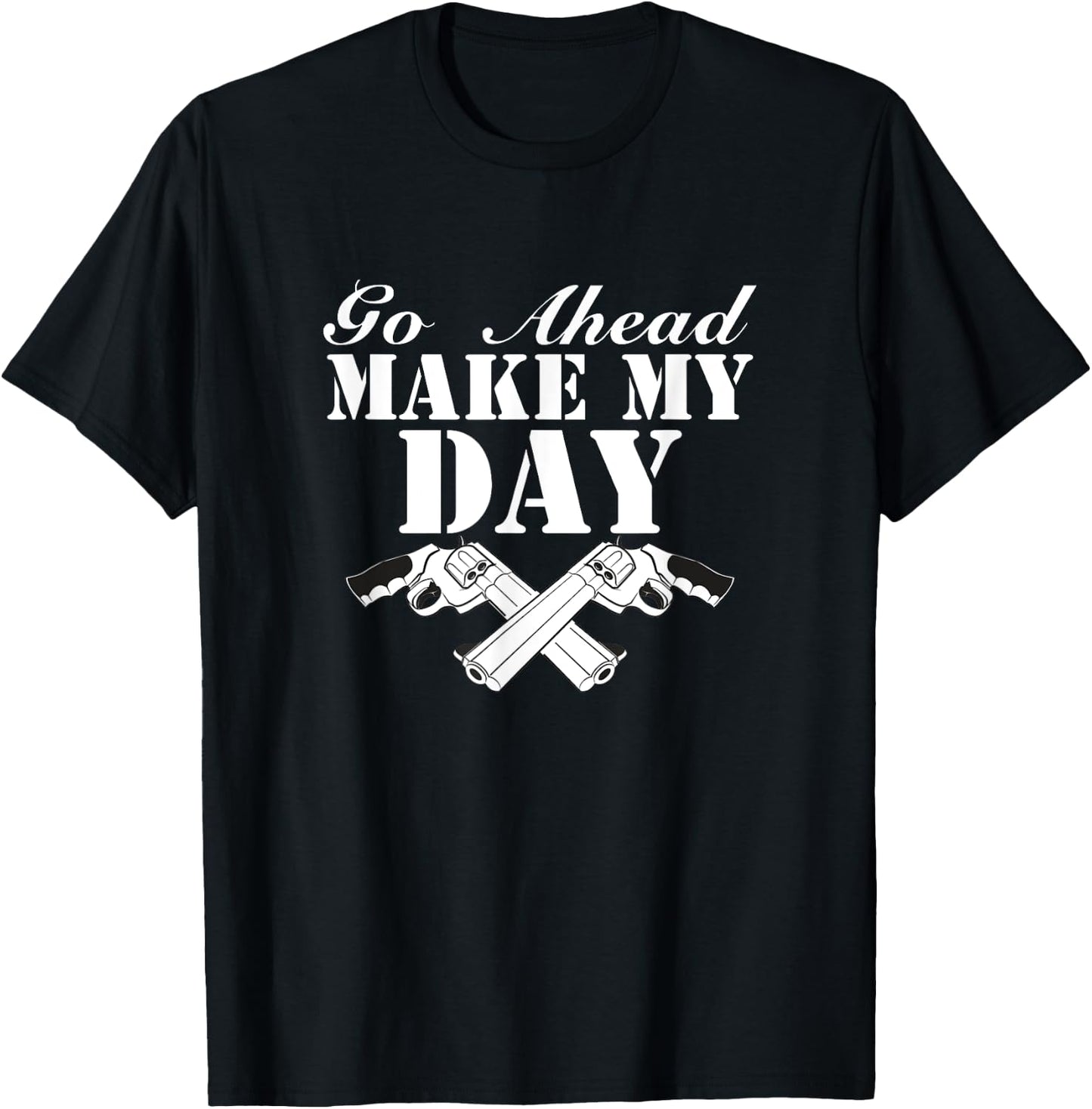Go Ahead, Make My Day T-Shirt - T-Shirt | Black