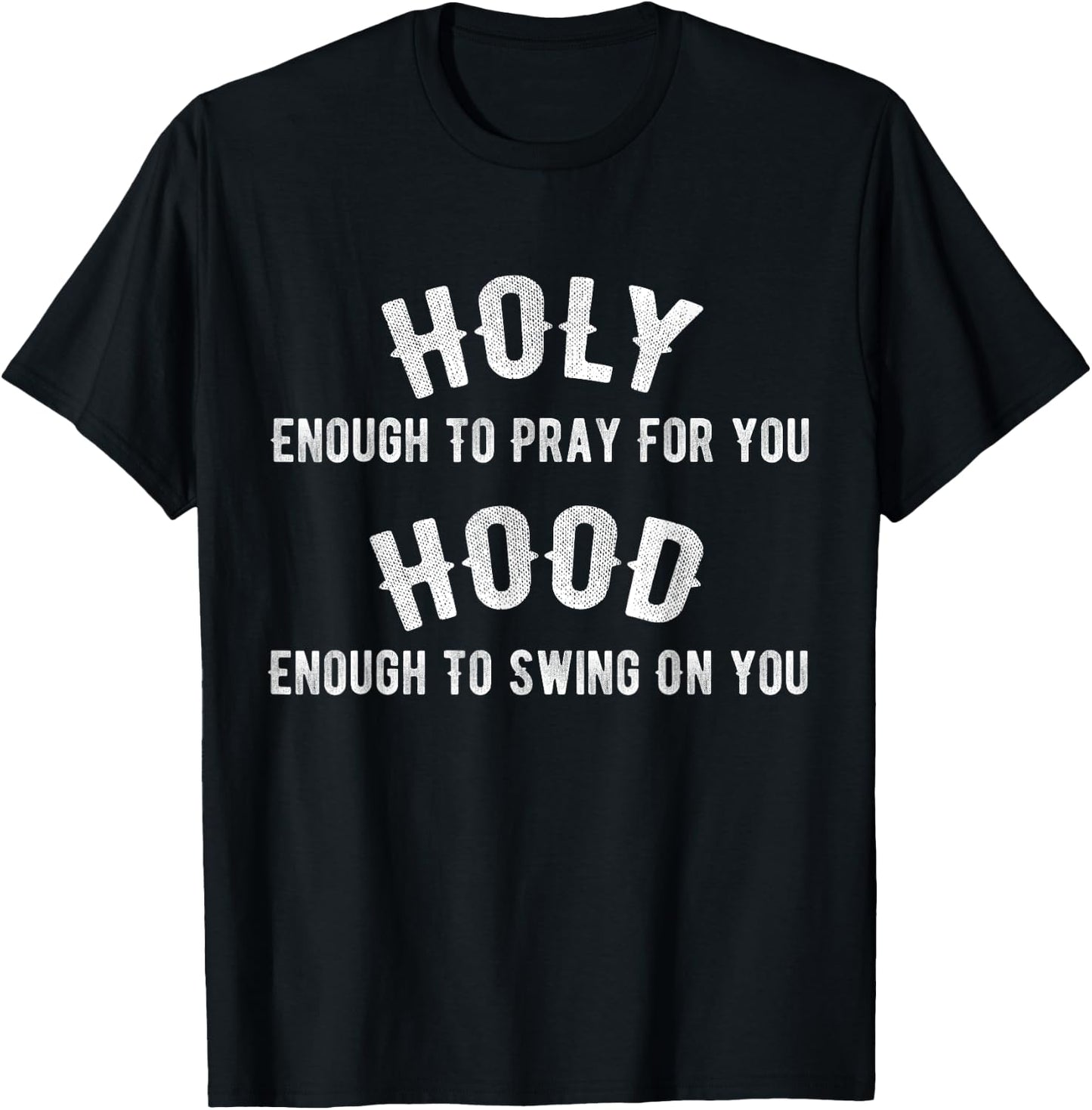 Holy Enough To Pray For You, Hood Enough To Swing On You T-Shirt - T-Shirt | Black