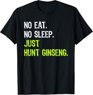 No Eat Sleep Repeat Just Hunt Ginseng Hunting T-Shirt - T-Shirt | Black