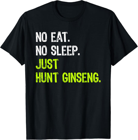 No Eat Sleep Repeat Just Hunt Ginseng Hunting T-Shirt - T-Shirt | Black