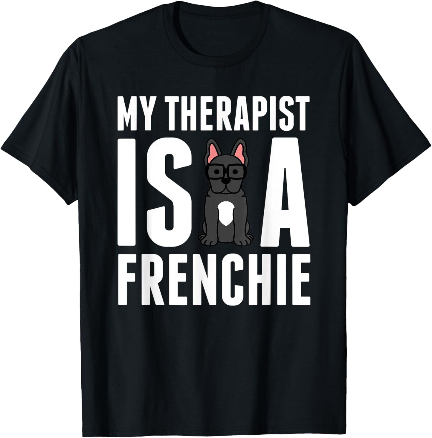 My Therapist Is A French Bulldog Funny Dog Gift Men Women Kids T-Shirt - T-Shirt | Black