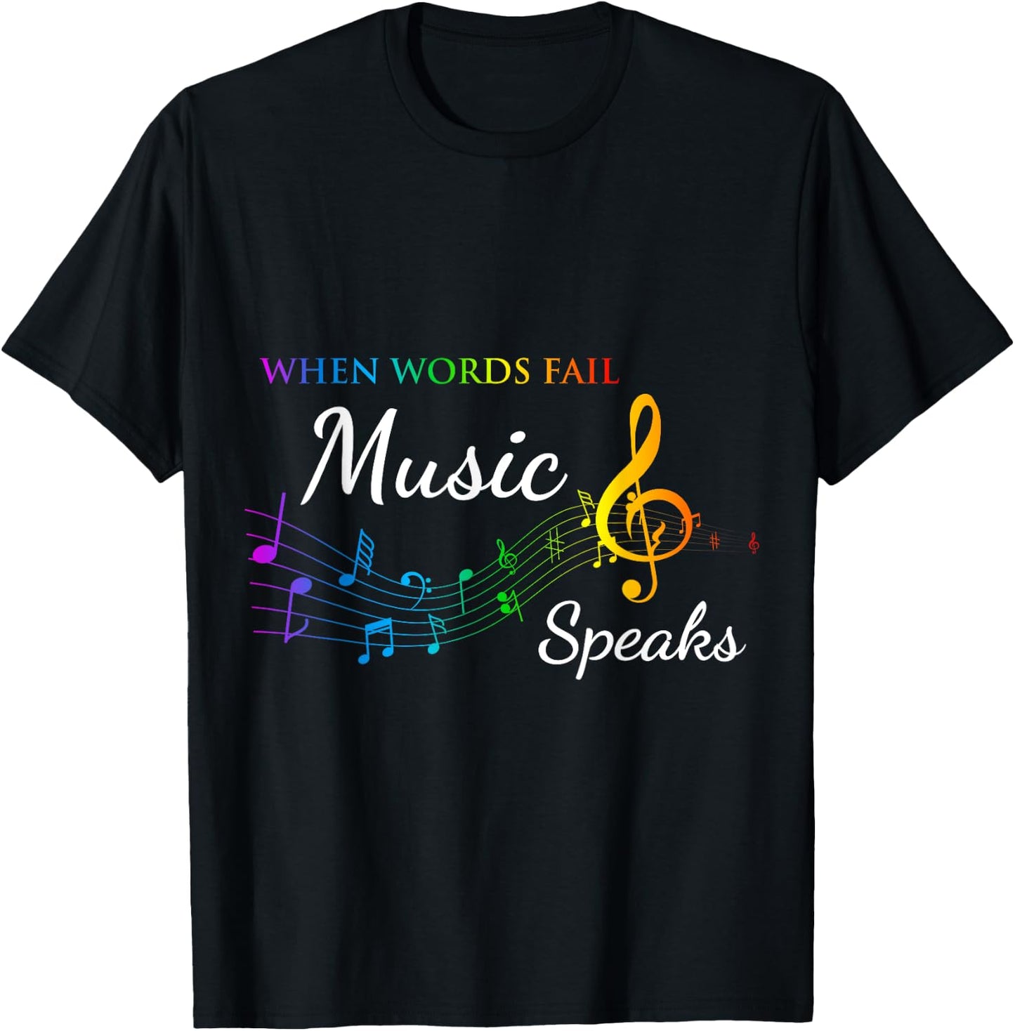 When Words Fail Music Speaks - Great Music Quote Music Lover T-Shirt - T-Shirt | Black
