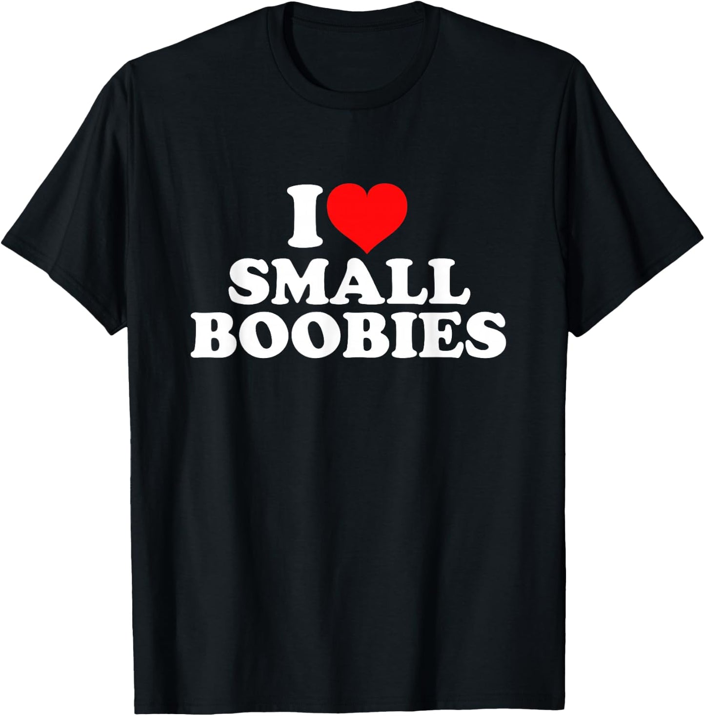 I Love Small Boobies T-Shirt - T-Shirt | Black