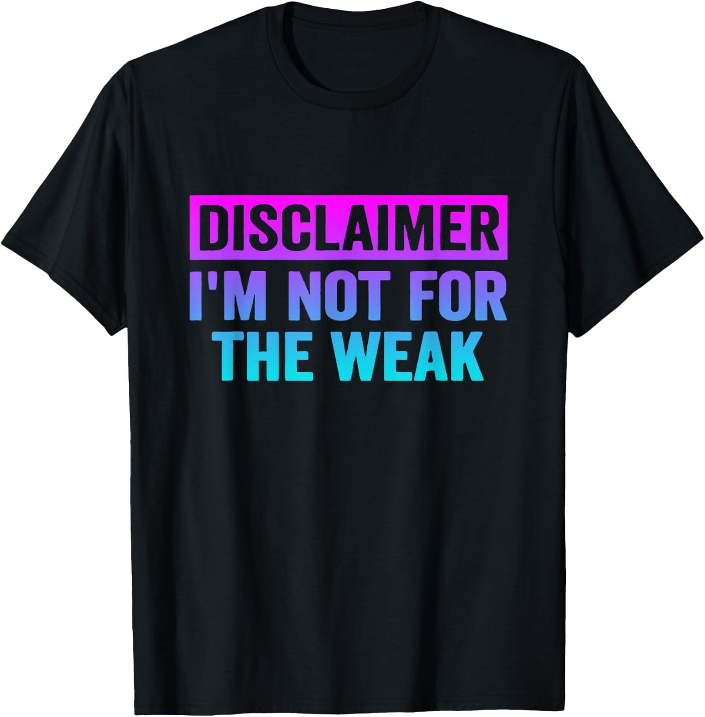 Disclaimer I'm Not For The Weak Funny T-Shirt - T-Shirt | Black
