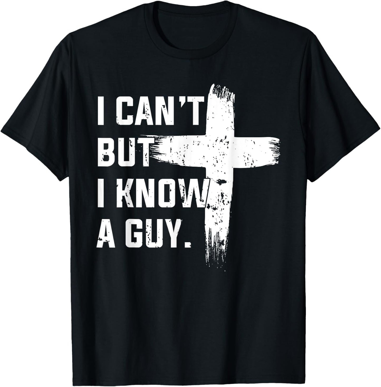 Christian I Can't But I Know A Guy Jesus Cross Christian T-Shirt - T-Shirt | Black
