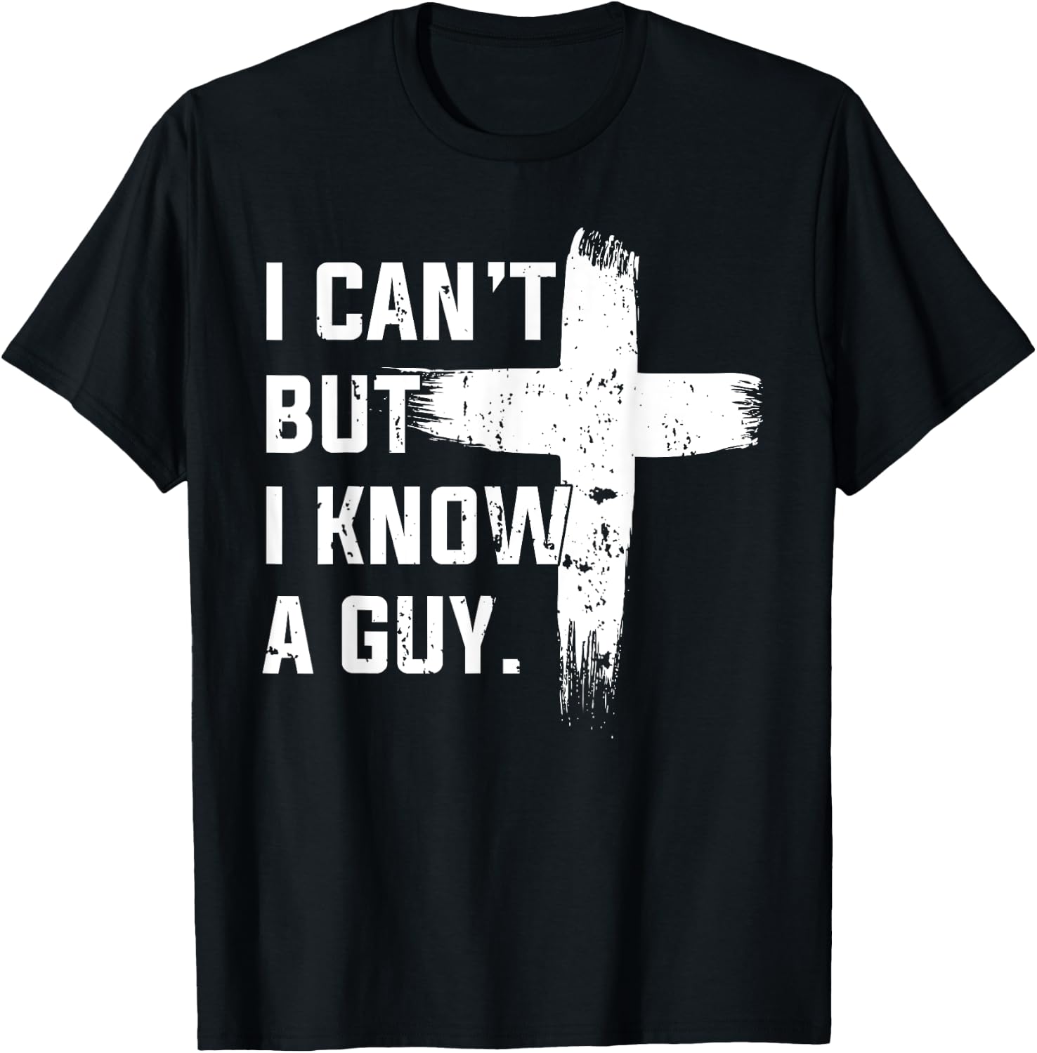 Christian I Can't But I Know A Guy Jesus Cross Christian T-Shirt - T-Shirt | Black