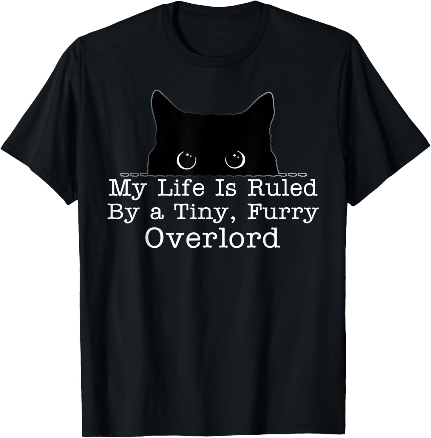 My Life Is Ruled By A Tiny Furry Overlord Cat T-Shirt - T-Shirt | Black