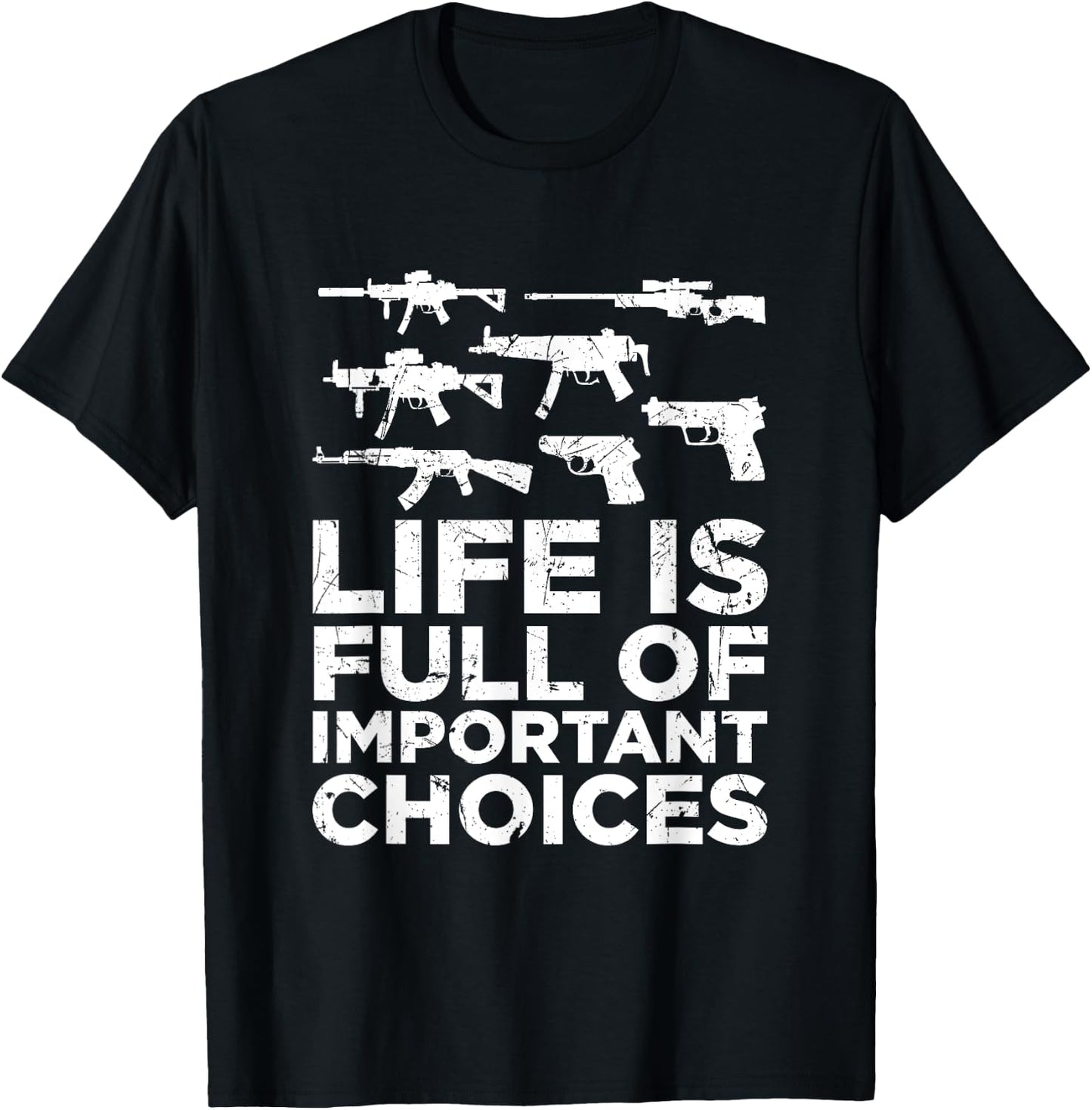 Life Is Full Of Important Choices Gun Lovers 2A Supporters T-Shirt - T-Shirt | Black