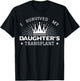 I Survived My Daughter's Transplant Organ Donation Donor T-Shirt - T-Shirt | Black