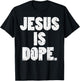 Jesus Is Dope God Christ Religious Christian Catholic Gift T-Shirt - T-Shirt | Black