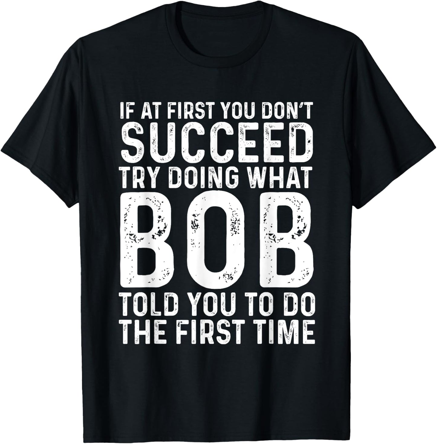 Funny Bob If At First You Don't Succeed Father's Day Dad Bob T-Shirt - T-Shirt | Black
