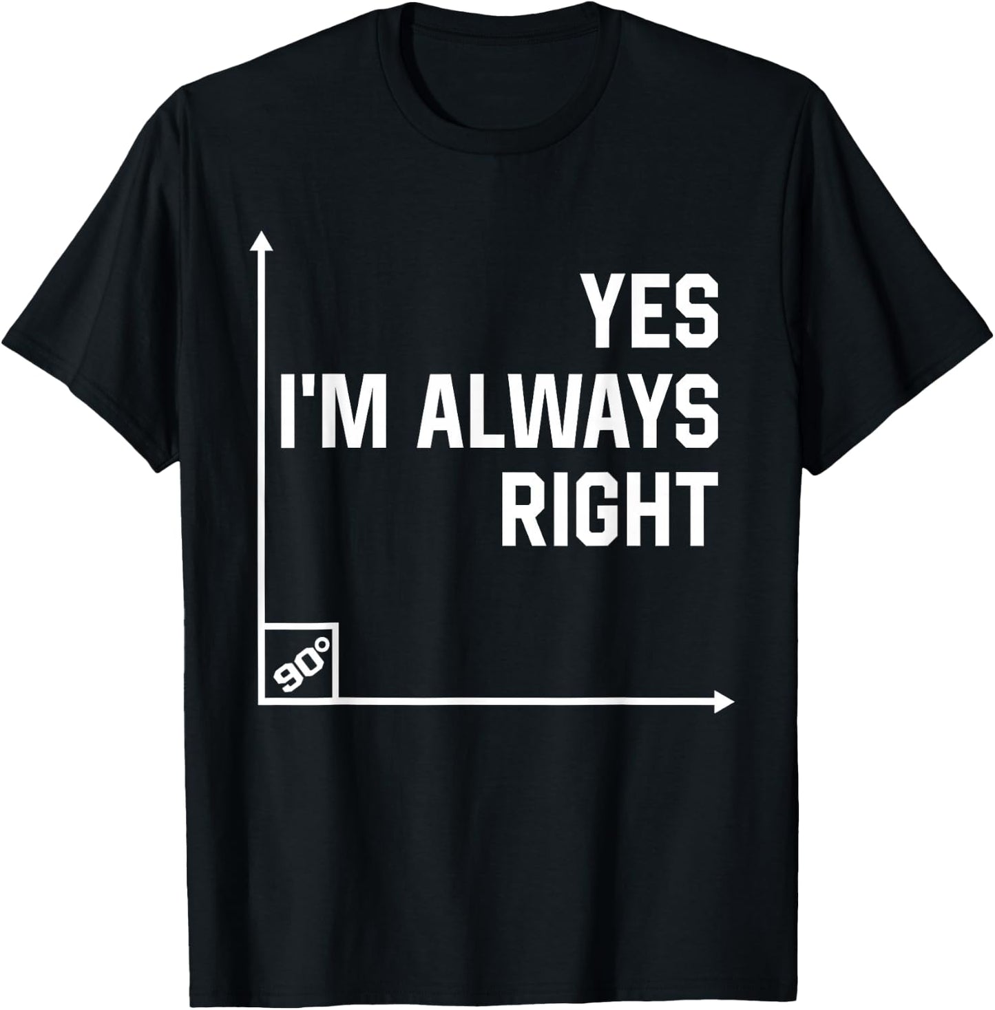 Math Teacher Gifts, Yes I Am Always Right Mathematics T-Shirt - T-Shirt | Black
