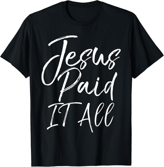 Christian Salvation Quote Forgiveness Gift Jesus Paid it All T-Shirt - T-Shirt | Black