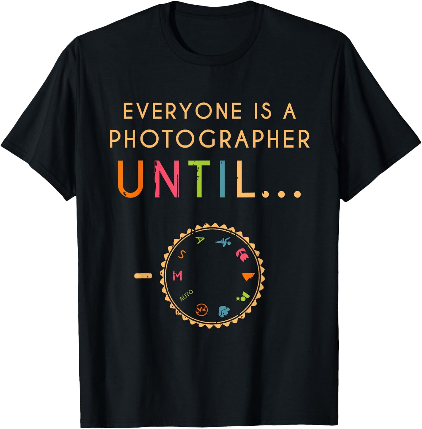 Everyone Is A Photographer Until Photographer T-Shirt - T-Shirt | Black