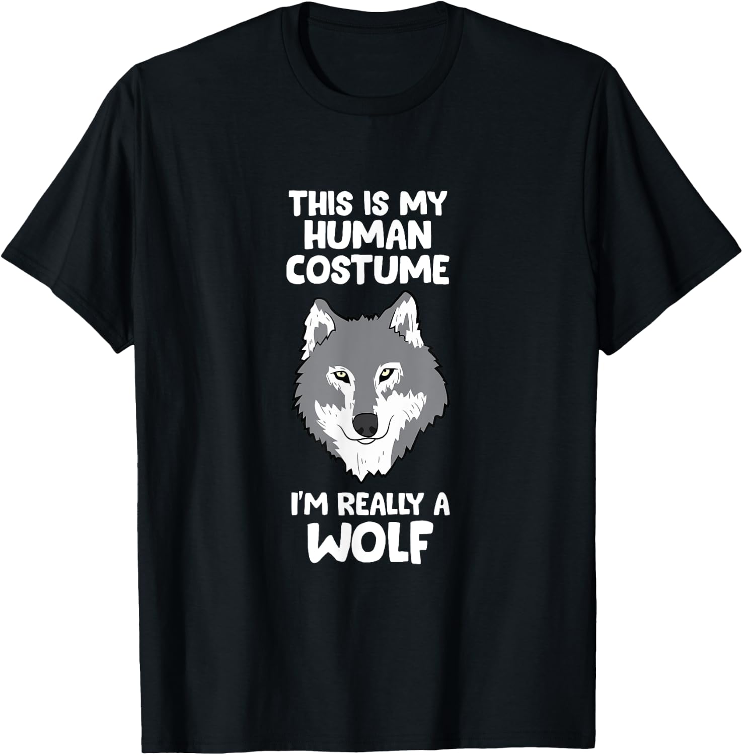 Wolves Gifts This Is My Human Costume I'm Really A Wolf T-Shirt - T-Shirt | Black