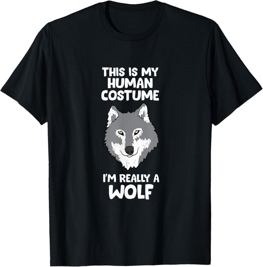 Wolves Gifts This Is My Human Costume I'm Really A Wolf T-Shirt - T-Shirt | Black