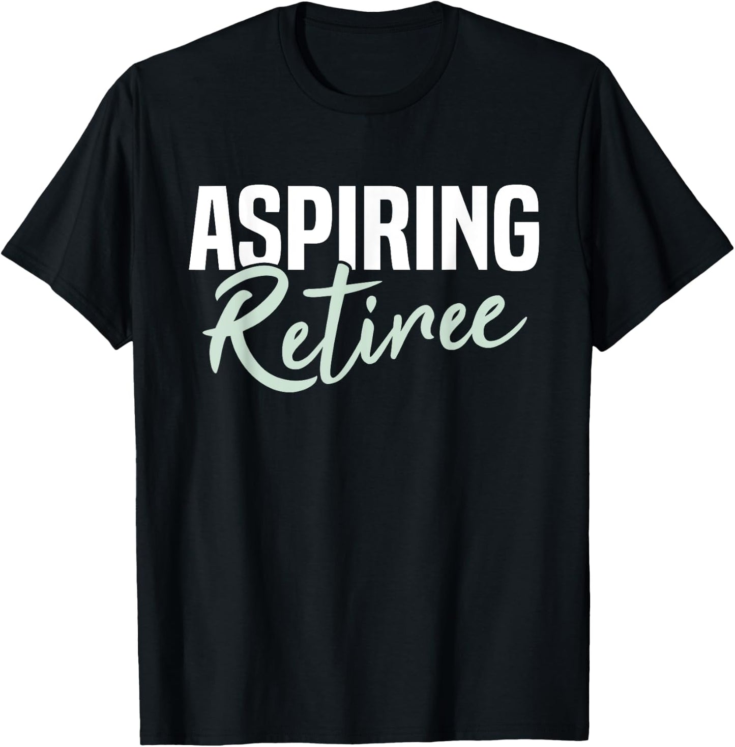 Aspiring Retiree Funny Retirement Gift T-Shirt - T-Shirt | Black