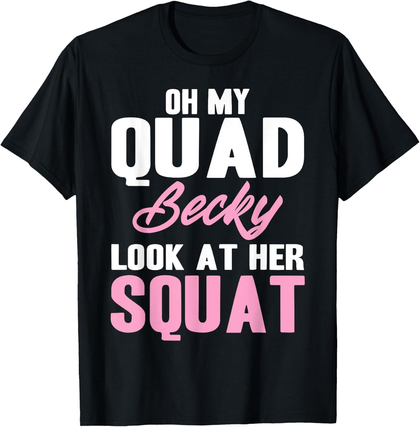 Oh My Quad Becky Look At Her Squat Design - Cute Fitness T-Shirt - T-Shirt | Black